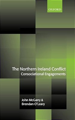 The Northern Ireland Conflict: Consociational Engagements-..