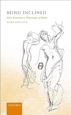 Being Inclined: Felix Ravaisson's Philosophy Of Habit-..