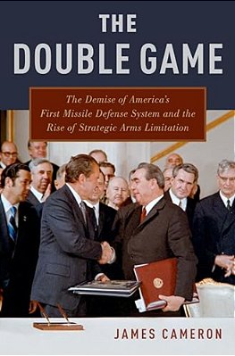 Double Game: The Demise Of America's First Missile Defense System And The Rise Of Strategic Arms Limitation (UK)-..