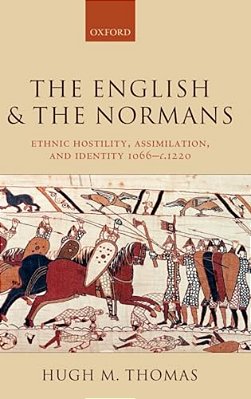 The English And The Normans: Ethnic Hostility, Assimilation, And Identity 1066 - C. 1220-..