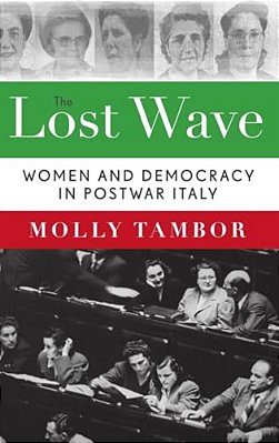 Lost Wave: Women And Democracy In Postwar Italy-..