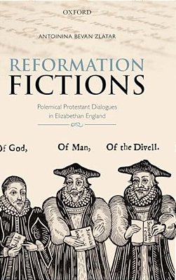 Reformation Fictions: Polemical Protestant Dialogues In Elizabethan England-..