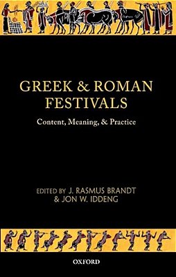 Greek And Roman Festivals: Content, Meaning, And Practice-..