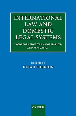 International Law And Domestic Legal Systems: Incorporation, Transformation, And Persuasion-..