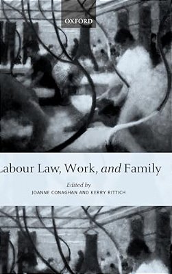 Labour Law, Work, And Family: Critical And Comparative Perspectives-..