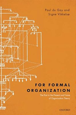 For Formal Organization: The Past In The Present And Future Of Organization Theory-..