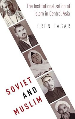Soviet And Muslim: The Institutionalization Of Islam In Central Asia-..