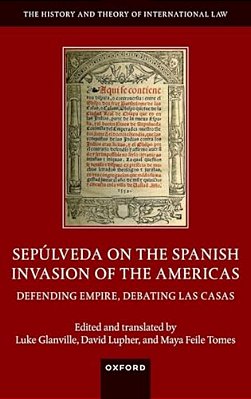 Sepúlveda On The Spanish Invasion Of The Americas: Defending Empire, Debating Las Casas-..