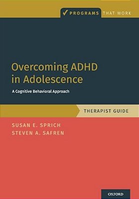Overcoming Adhd In Adolescence: A Cognitive Behavioral Approach, Therapist Guide-..