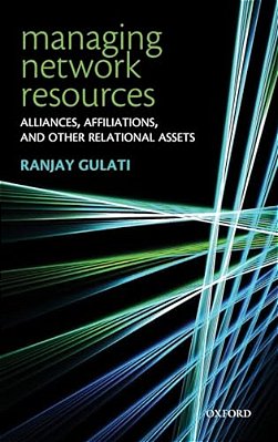 Managing Network Resources: Alliances, Affiliations, And Other Relational Assets-..