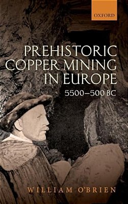 Prehistoric Copper Mining In Europe, 5500-500 Bc-..