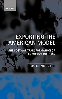 Exporting The American Model: The Postwar Transformation Of European Business-..