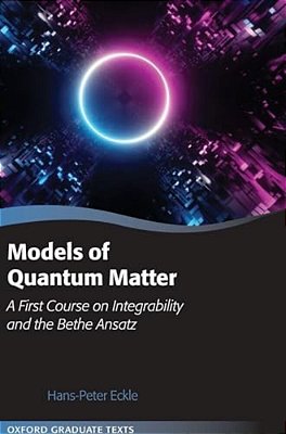 Models Of Quantum Matter: A First Course On Integrability And The Bethe Ansatz-..