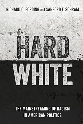 Hard White: The Mainstreaming Of Racism In American Politics-..