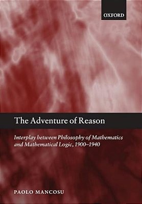 The Adventure Of Reason: Interplay Between Philosophy Of Mathematics And Mathematical Logic, 1900-1940-..