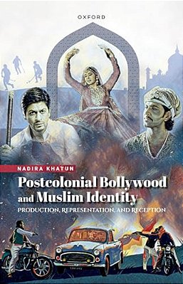Postcolonial Bollywood And Muslim Identity: Production, Representation, And Reception-..