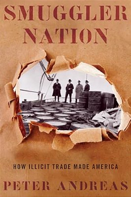 Smuggler Nation: How Illicit Trade Made America-..