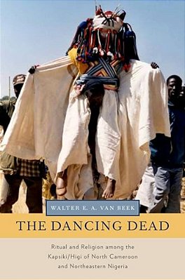 Dancing Dead: Ritual And Religion Among The Kapsiki/Higi Of North Cameroon And Northeastern Nigeria-..