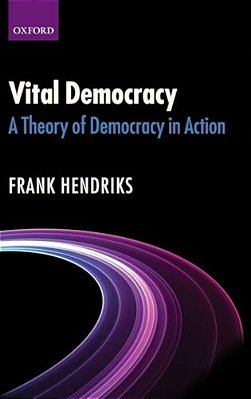 Vital Democracy: A Theory Of Democracy In Action-..