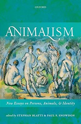 Animalism: New Essays On Persons, Animals, And Identity-..