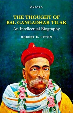Thought Of Bal Gangadhar Tilak: An Intellectual Biography-..