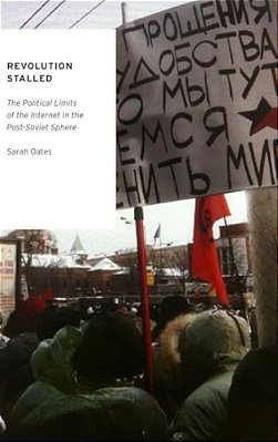 Revolution Stalled: The Political Limits Of The Internet In The Post-Soviet Sphere-..