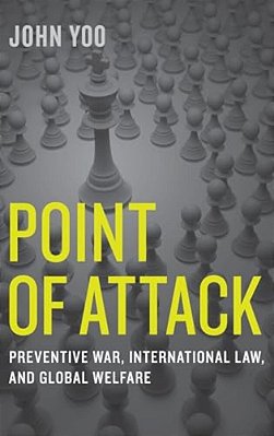 Point Of Attack: Preventive War, International Law, And Global Welfare-..