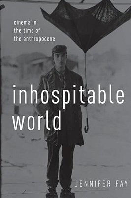 Inhospitable World: Cinema In The Time Of The Anthropocene-..