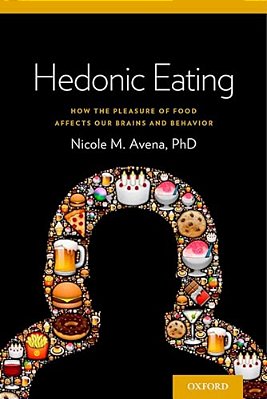 Hedonic Eating: How The Pleasure Of Food Affects Our Brains And Behavior-..