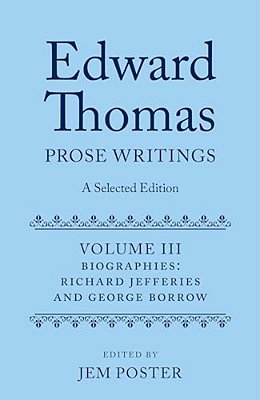 Edward Thomas: Prose Writings: A Selected Edition: Volume III: Biographies-..