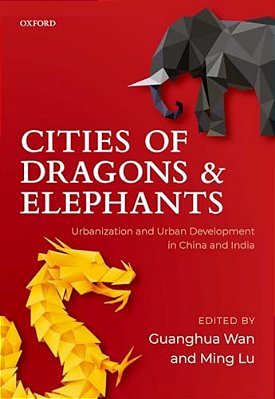 Cities Of Dragons And Elephants: Urbanization And Urban Development In China And India-..