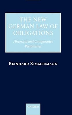 The New German Law Of Obligations: Historical And Comparative Perspectives-..