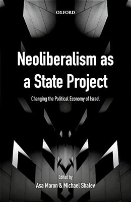 Neoliberalism As A State Project: Changing The Political Economy Of Israel-..