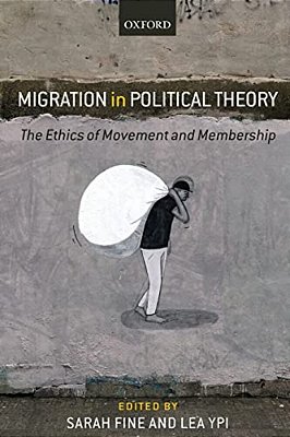 Migration In Political Theory: The Ethics Of Movement And Membership-..