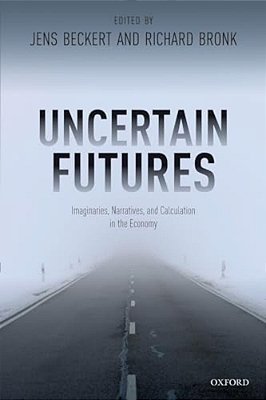 Uncertain Futures: Imaginaries, Narratives, And Calculation In The Economy-..