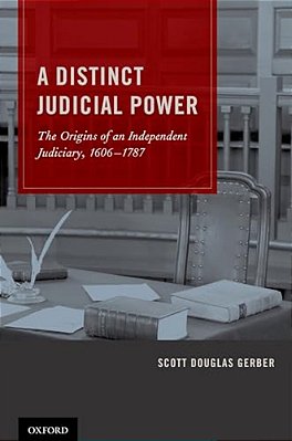 Distinct Judicial Power: The Origins Of An Independent Judiciary, 1606-1787-..