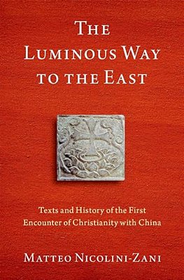 Luminous Way To The East: Texts And History Of The First Encounter Of Christianity With China-..