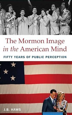 The Mormon Image In The American Mind: Fifty Years Of Public Perception-..