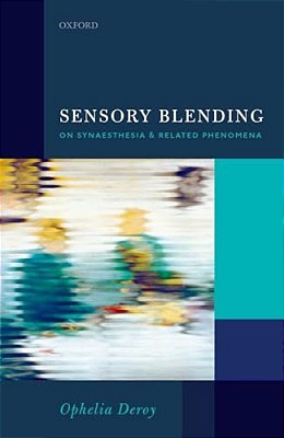 Sensory Blending: On Synaesthesia And Related Phenomena-..