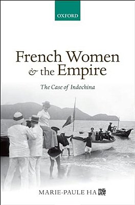 French Women And The Empire: The Case Of Indochina-..