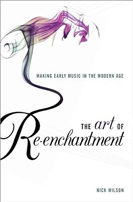 Art Of Re-Enchantment: Making Early Music Work In The Modern Age-..