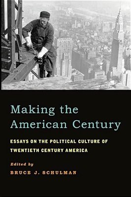 Making The American Century: Essays On The Political Culture Of Twentieth Century America-..