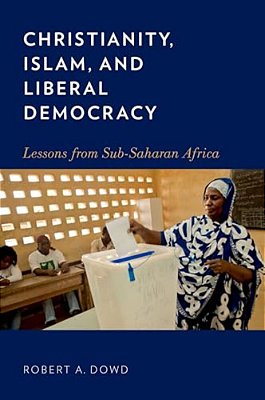 Christianity, Islam, And Liberal Democracy: Lessons From Sub-Saharan Africa-..