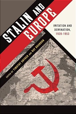 Stalin And Europe: Imitation And Domination, 1928-1953-..