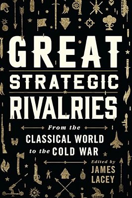 Great Strategic Rivalries: From The Classical World To The Cold War-..