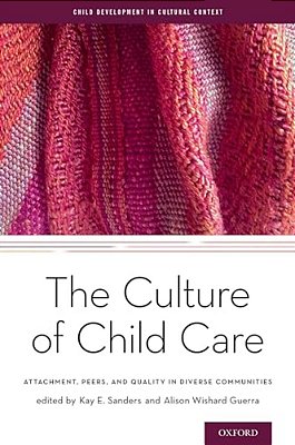 Culture Of Child Care: Attachment, Peers, And Quality In Diverse Communities-..