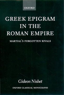 Greek Epigram In The Roman Empire: Martial's Forgotten Rivals-..