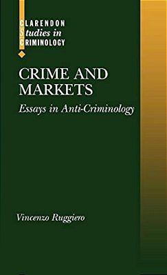 Crime And Markets: Essays In Anti-Criminology-..