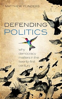 Defending Politics: Why Democracy Matters In The Twenty-First Century-..