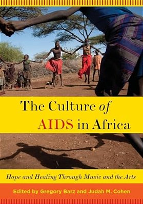 Culture Of Aids In Africa: Hope And Healing Through Music And The Arts-..